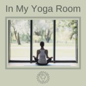 In My Yoga Room: Soft Soothing Background Songs to Guide Your Yoga Practice and Conscious Breathing