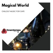 Magical World: Chillout Music for Cafe