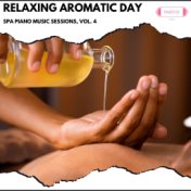 Relaxing Aromatic Day: Spa Piano Music Sessions, Vol. 4