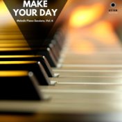 Make Your Day: Melodic Piano Sessions, Vol. 6