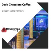 Dark Chocolate Coffee: Chillout Music for Cafe