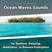 Ocean Waves Sounds for Bedtime, Relaxing, Meditation, to Release Endorphins