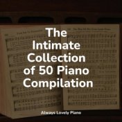 The Intimate Collection of 50 Piano Compilations