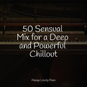 50 Sensual Mix for a Deep and Powerful Chillout