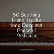 50 Soothing Piano Tracks for a Deep and Peaceful Ambience