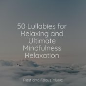 50 Lullabies for Relaxing and Ultimate Mindfulness Relaxation