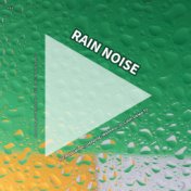 #01 Rain Noise for Relaxation, Sleeping, Wellness, to Calm Down To