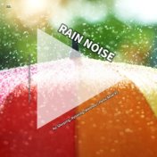 #01 Rain Noise for Sleeping, Relaxing, Wellness, Panic Attacks