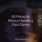 50 Pistas de Música Hipnótica Para Dormir