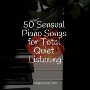 50 Sensual Piano Songs for Total Quiet Listening