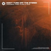 Don't Turn Off The Stereo