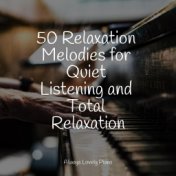 50 Relaxation Melodies for Quiet Listening and Total Relaxation