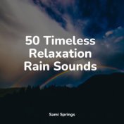 50 Timeless Relaxation Rain Sounds