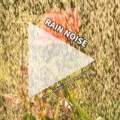 #01 Rain Noise for Relaxing, Bedtime, Wellness, Neighbor Noise