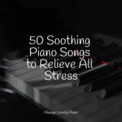 50 Soothing Piano Songs to Relieve All Stress