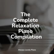 The Complete Relaxation Piano Compilation