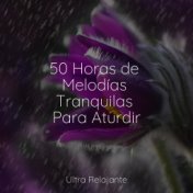 50 Horas de Melodías Tranquilas Para Aturdir