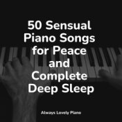 50 Sensual Piano Songs for Peace and Complete Deep Sleep