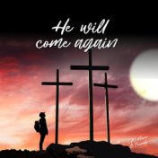 He Will Come Again