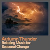 Autumn Thunder Relaxing Music for Seasonal Change