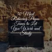 50 Most Relaxing Piano Tunes to Let You Work and Study