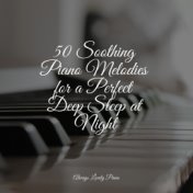 50 Soothing Piano Melodies for a Perfect Deep Sleep at Night