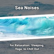 Sea Noises for Relaxation, Sleeping, Yoga, to Chill Out