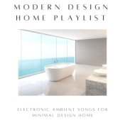 Modern Design Home Playlist: Electronic Ambient Songs for Minimal Design Home