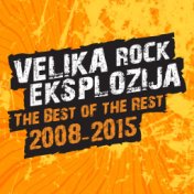 Velika Rock Eksplozija: The Best Of The Rest 2008-2015