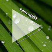 #01 Rain Noise for Relaxation, Sleeping, Meditation, Noise Disturbance