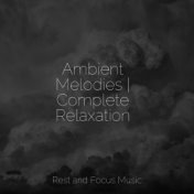 Ambient Melodies | Complete Relaxation