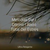 Melodías Para Dormir | Alivio Total Del Estrés