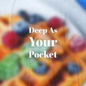 Deep As Your Pocket