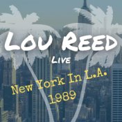 Lou Reed Live: New York In L.A. 1989