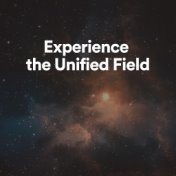 Experience the Unified Field