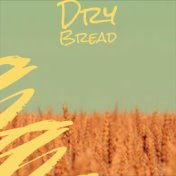 Dry Bread