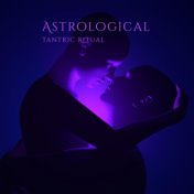 Astrological Tantric Ritual: Mystic Spiritual Practice of Energetic Alchemy