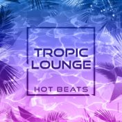 Tropic Lounge: Hot Beats for Beach Bars, Summer Party, Tropical Chillhouse