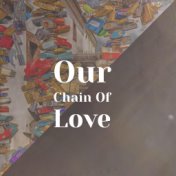 Our Chain Of Love