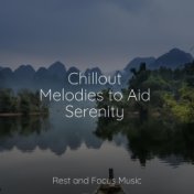 Chillout Melodies to Aid Serenity