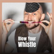 Blow Your Whistle