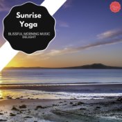 Sunrise Yoga - Blissful Morning Music Delight