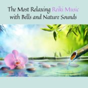 The Most Relaxing Reiki Music with Bells and Nature Sounds