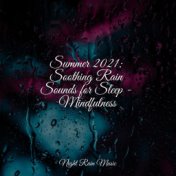 Summer 2021: Soothing Rain Sounds for Sleep - Mindfulness