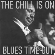 The Chill Is On Blues Time Out