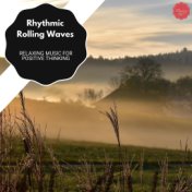 Rhythmic Rolling Waves - Relaxing Music For Positive Thinking