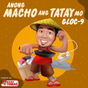 Anong Macho Ang Tatay Mo (Inspired By Mang Tomas)