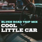 Cool Little Car Blues Road Trip Mix