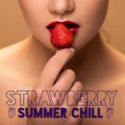 Strawberry Summer Chill: Sweet Relaxing Vibes, Summer Mix 2021, Chillin’ Party