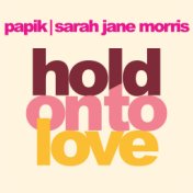 Hold On To Love